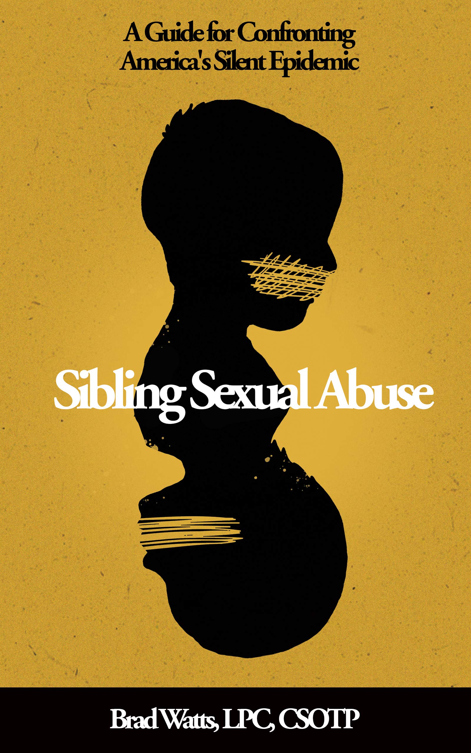 Sibling Sexual Abuse: A Guide for Confronting America's Silent Epidemic