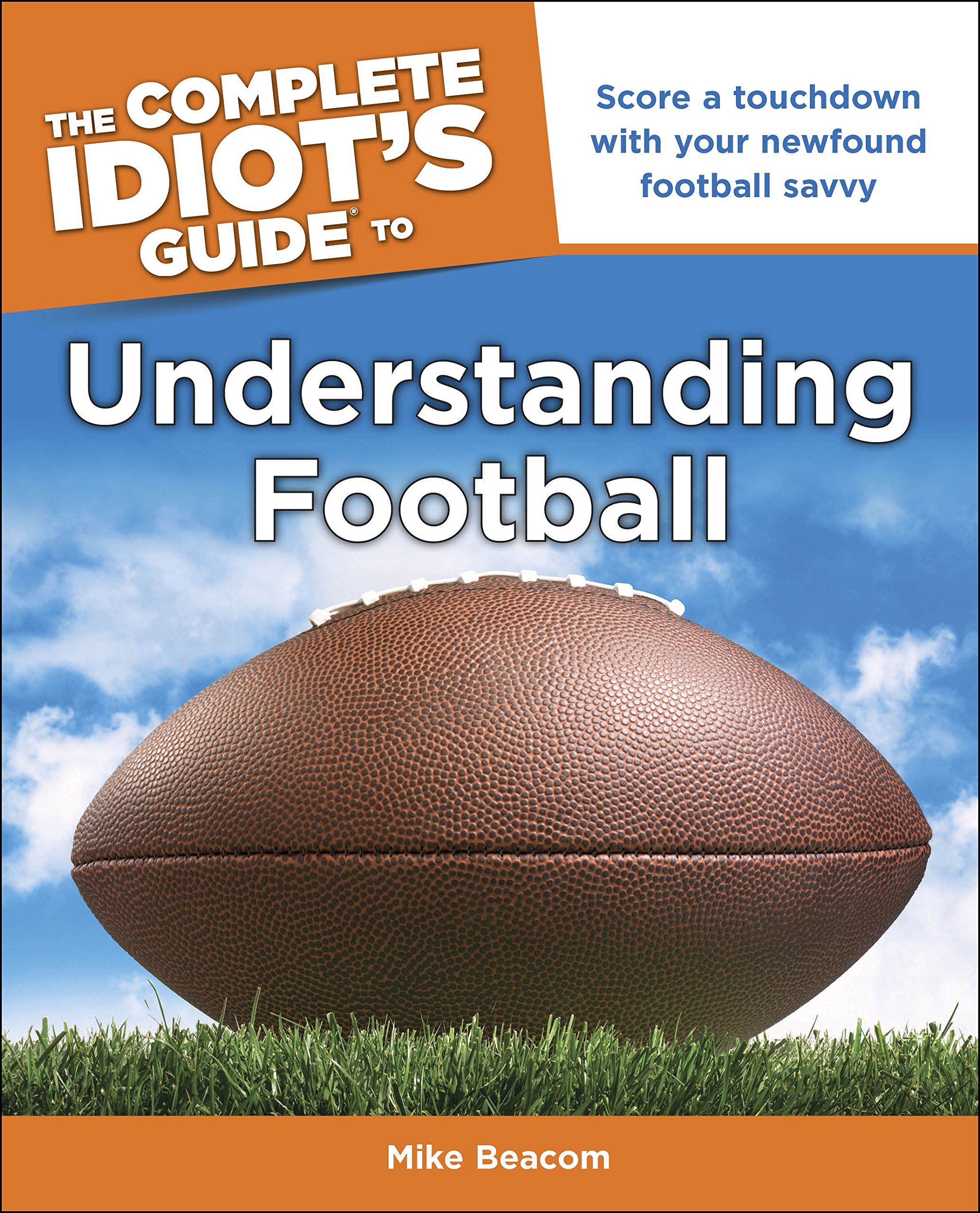 The Complete Idiot`s Guide to Understanding Football