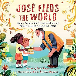 José Feeds the World: A muti-award-winning picture book about a real-life hero's mission to feed the world