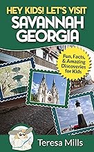 Hey Kids! Let's Visit Savannah Georgia: Fun Facts and Amazing Discoveries for Kids (Hey Kids! Let's Visit Travel Books #6)