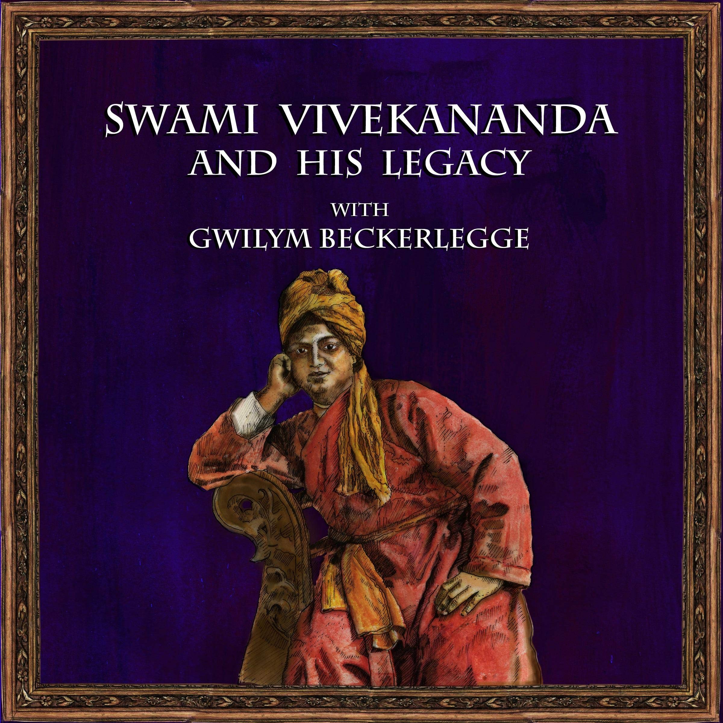 Swami Vivekananda and His Legacy with Gwilym Beckerlegge