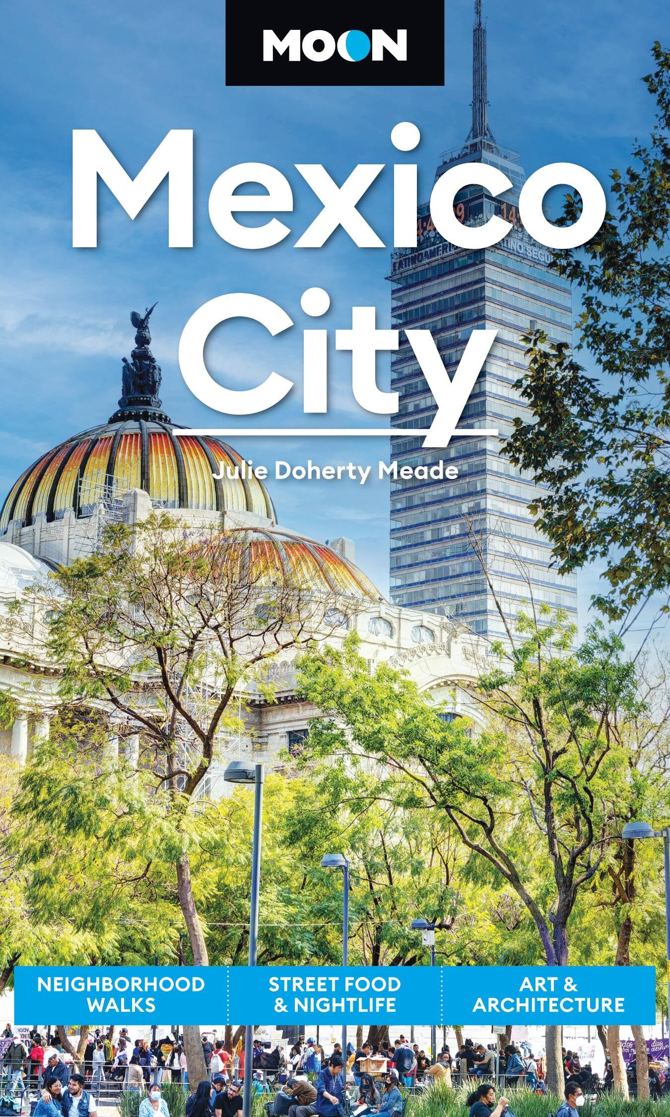 Moon Mexico City: Neighborhood Walks, Street Food & Nightlife, Art & Architecture (Moon Latin America & Caribbean Travel Guide)