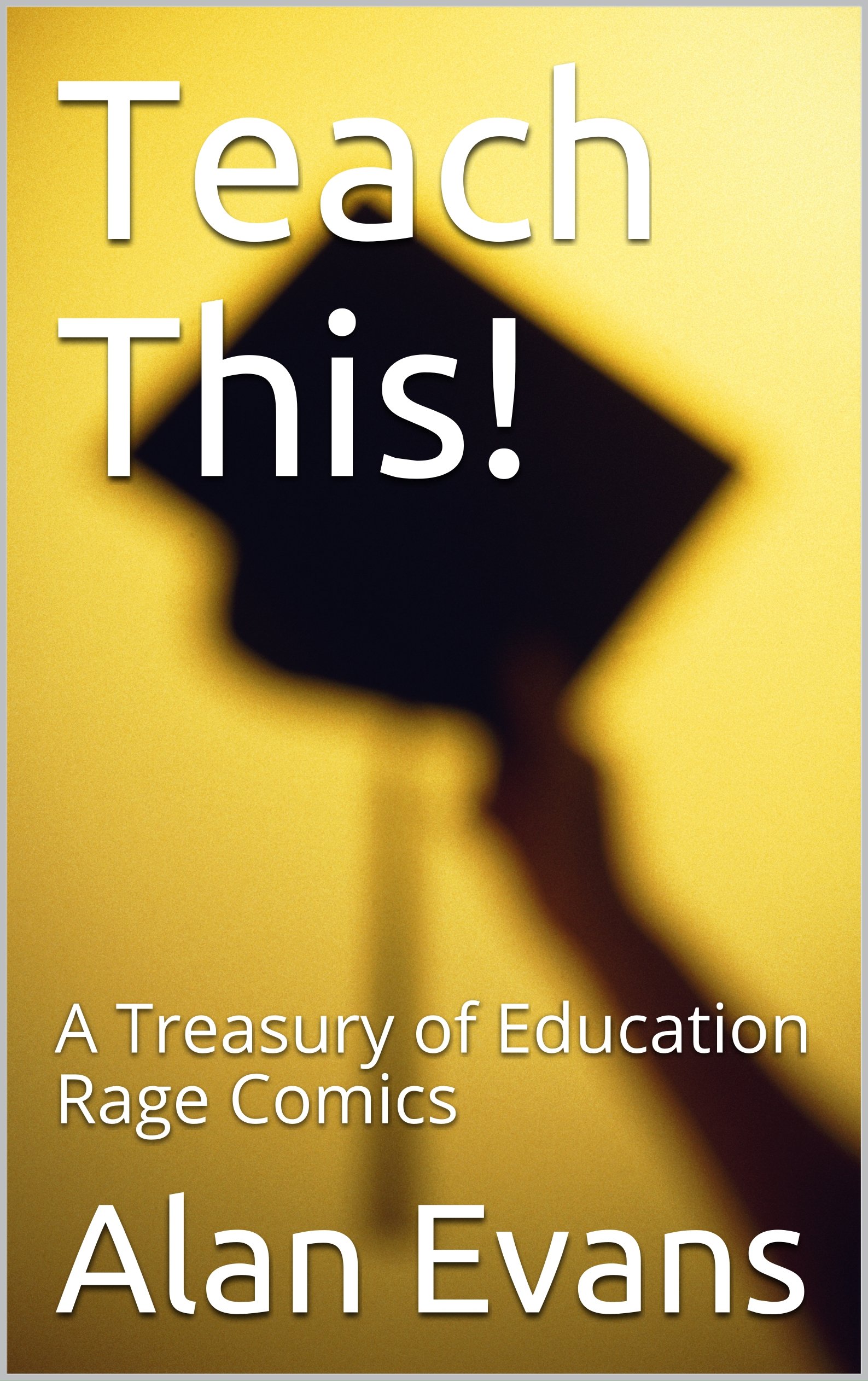 Teach This!: A Treasury of Education Rage Comics
