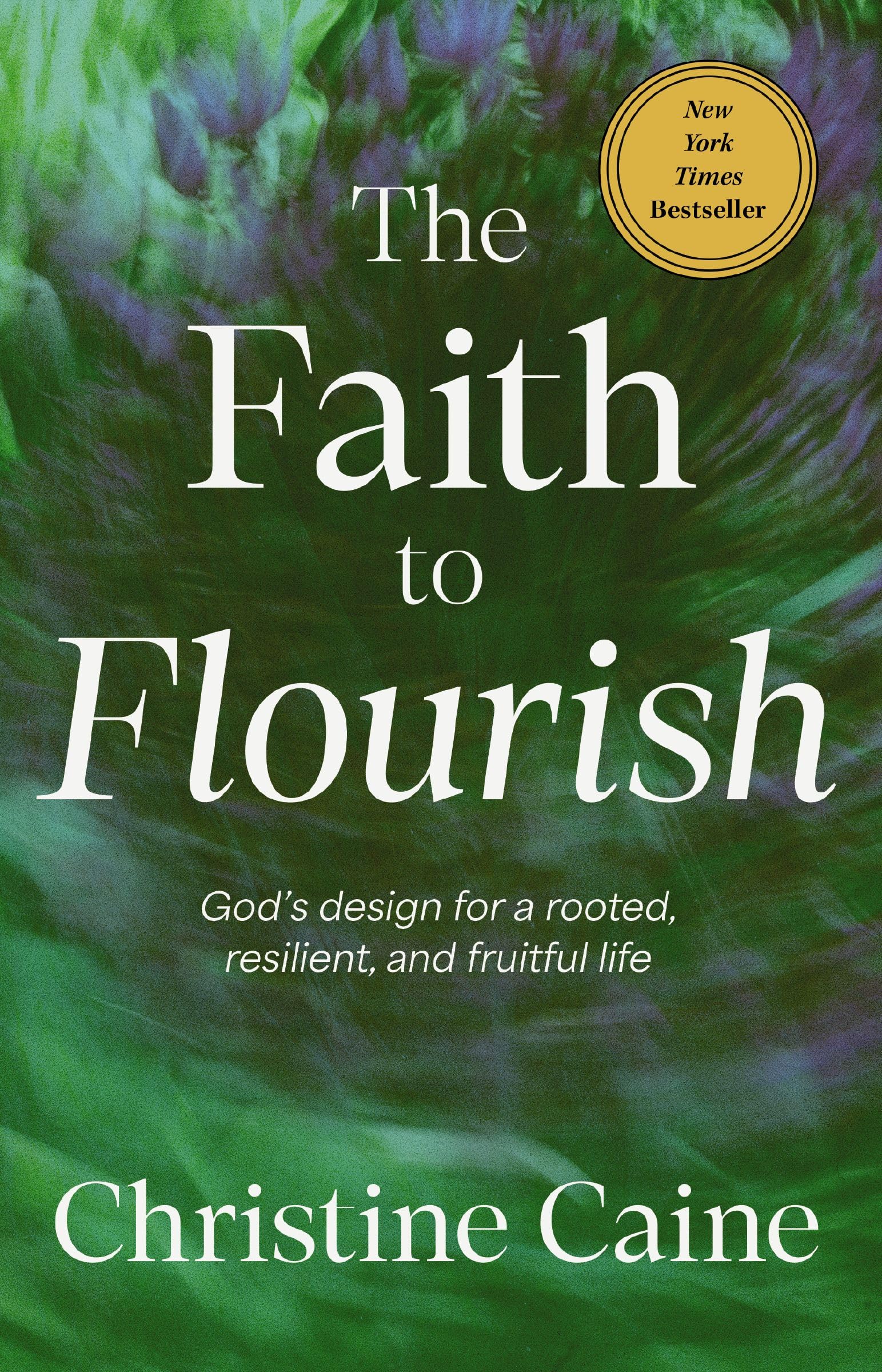 The Faith to Flourish: God’s Design for a Rooted, Resilient, and Fruitful Life