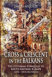 Cross & Crescent in the Balkans: The Ottoman Conquest of Southeastern Europe (14th–15th centuries)