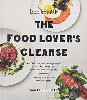 Bon Appetit: The Food Lover's Cleanse: 140 Delicious, Nourishing Recipes That Will Tempt You Back into Healthful Eating – The Seasonal Program for Year-Round Mindful Home Cooking