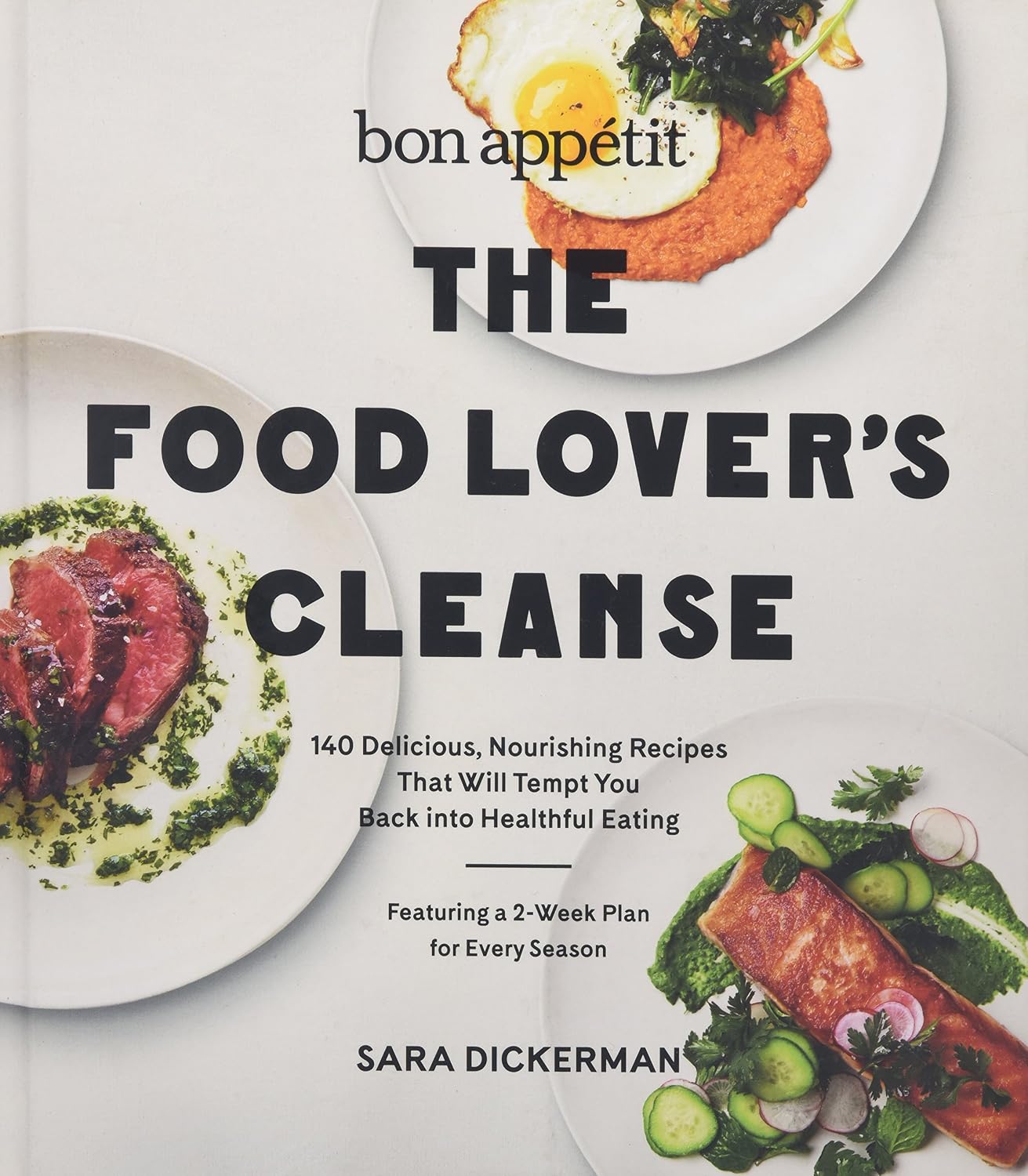 Bon Appetit: The Food Lover's Cleanse: 140 Delicious, Nourishing Recipes That Will Tempt You Back into Healthful Eating – The Seasonal Program for Year-Round Mindful Home Cooking