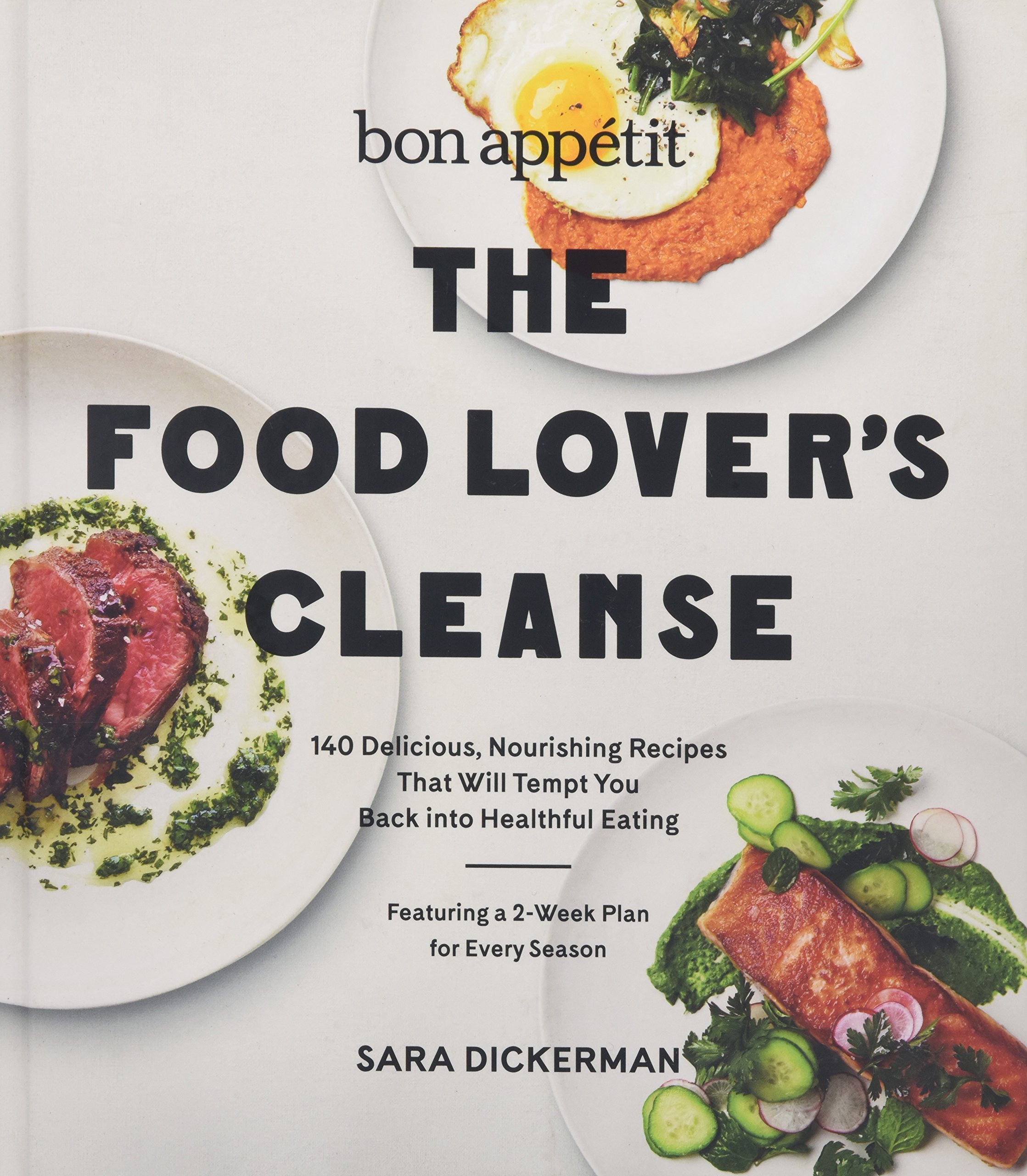 Bon Appetit: The Food Lover's Cleanse: 140 Delicious, Nourishing Recipes That Will Tempt You Back into Healthful Eating