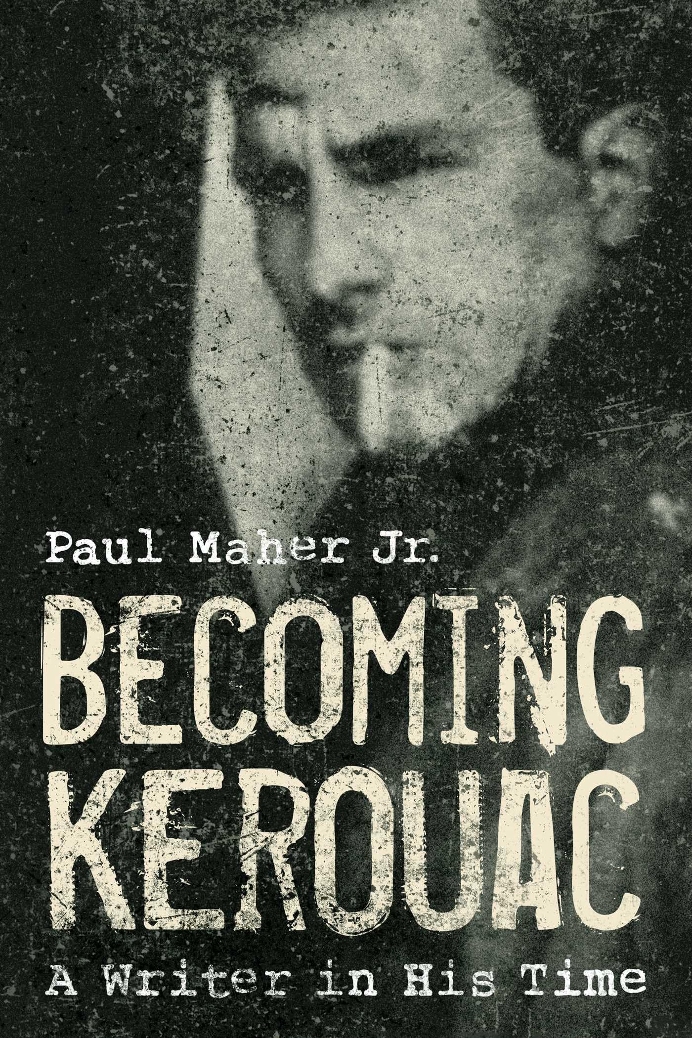 Becoming Kerouac: A Writer in His Time by Paul Maher, Jr. HARDBACK 9781589796874