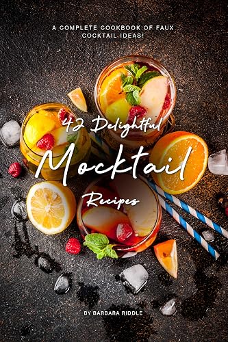 42 Delightful Mocktail Recipes: A Complete Cookbook of Faux Cocktail