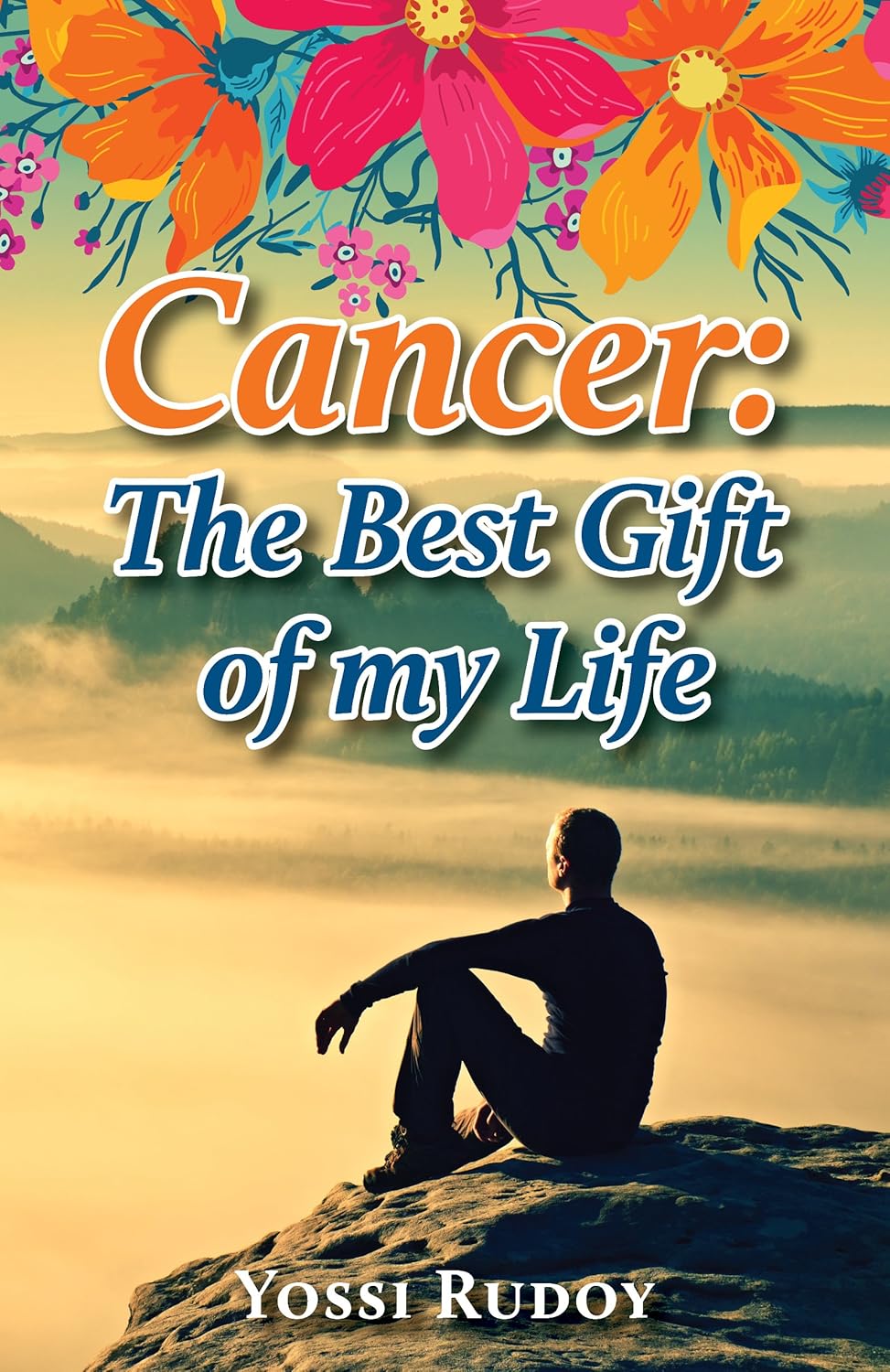 Cancer: The Best Gift of My Life: An Inspiring Autobiographic Novel ...