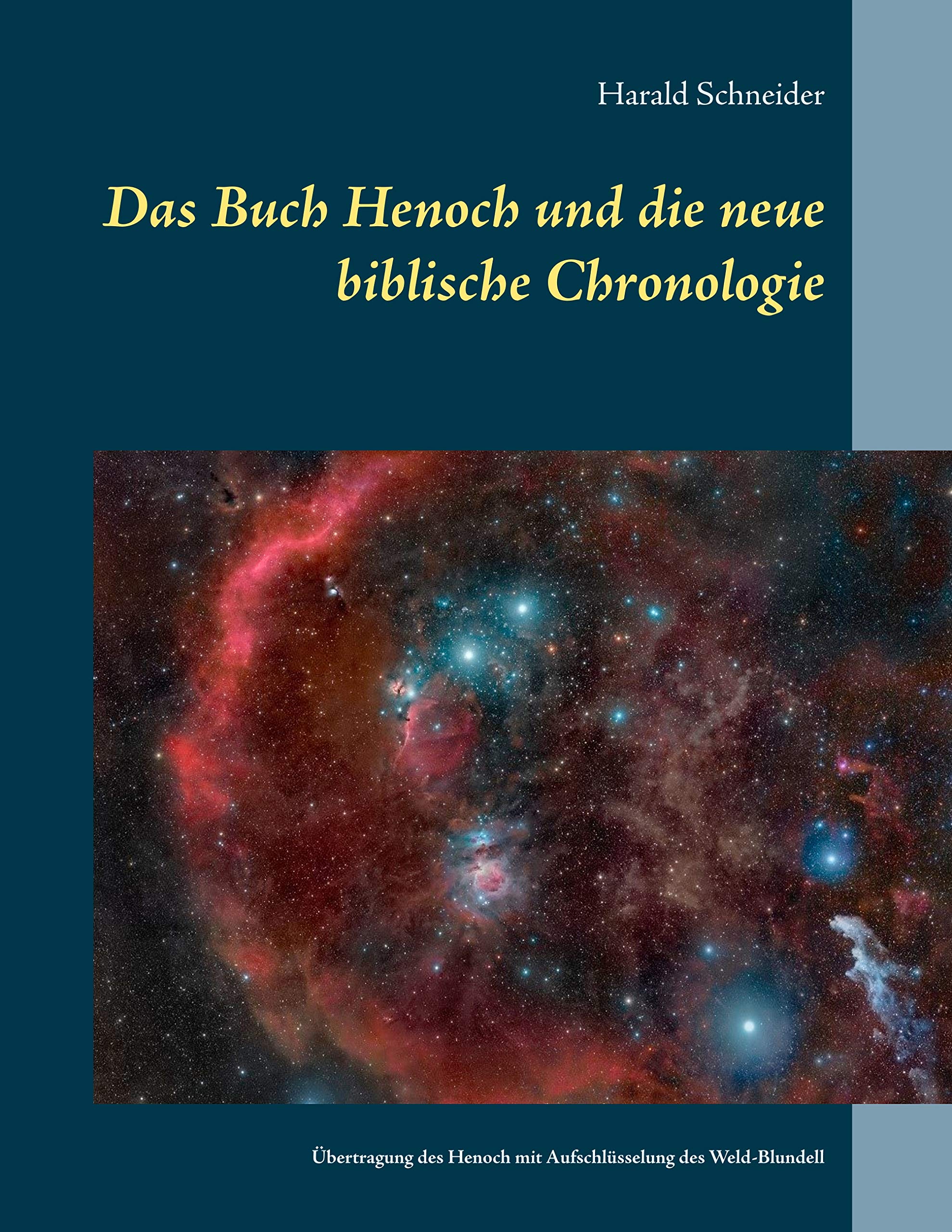 Das Buch Henoch und die neue biblische Chronologie: Eine Übertragung des historischen Henoch mit Aufschlüsselung des Weld-Blundell