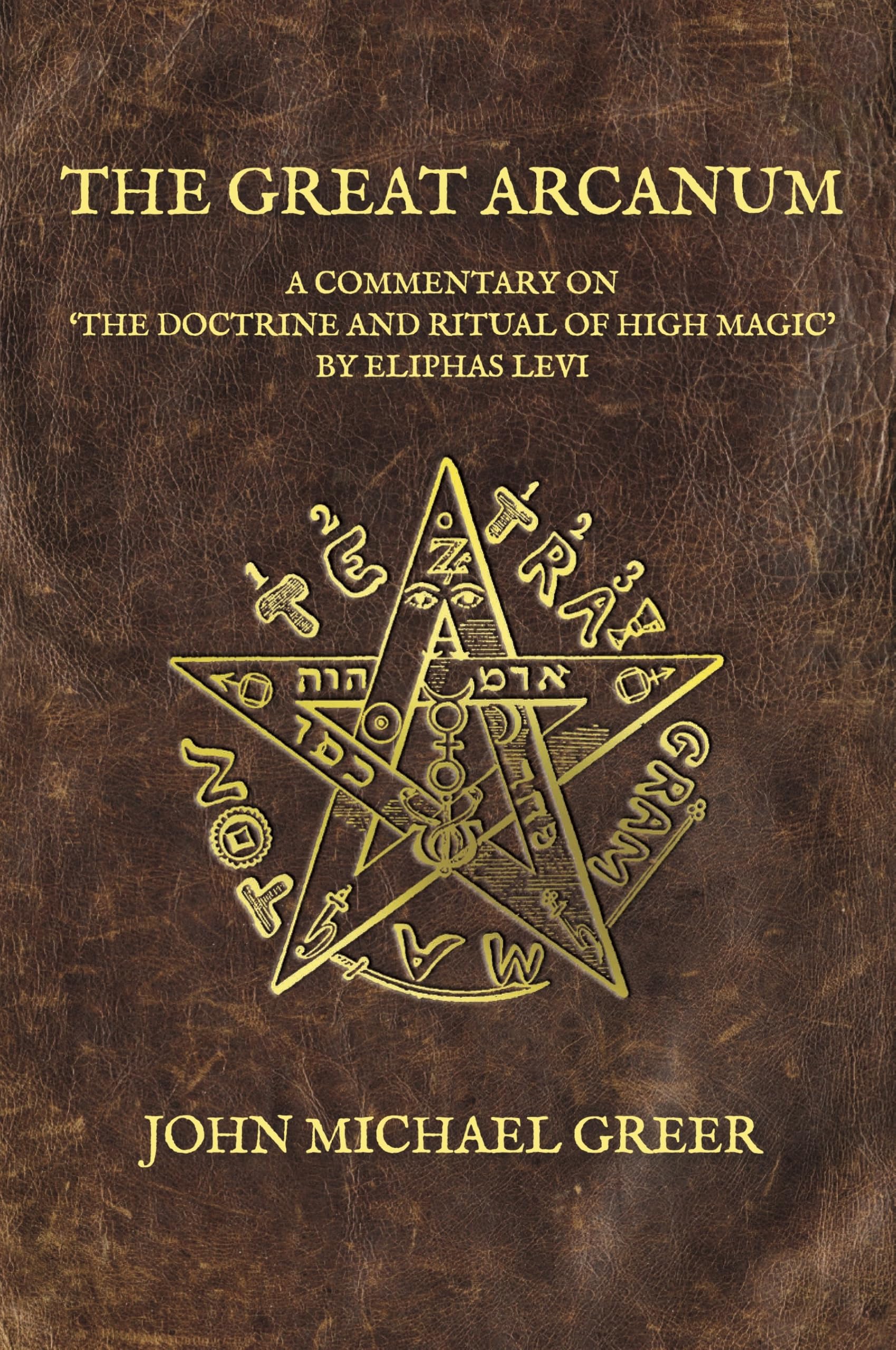 The Great Arcanum : A Commentary on 'The Doctrine and Ritual of High Magic' by Eliphas Levi