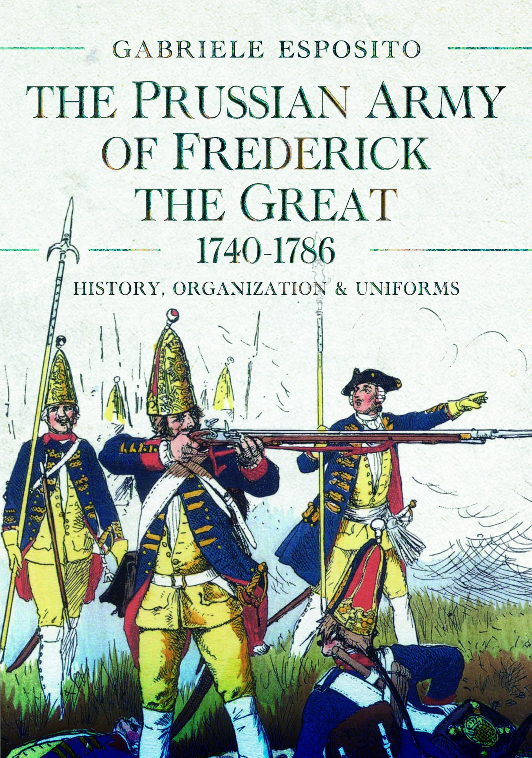 The Prussian Army of Frederick the Great, 1740-. Esposito, Esposito,**