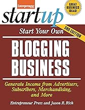 Start Your Own Blogging Business: Generate Income from Advertisers, Subscribers, Merchandising, and More (StartUp Series)