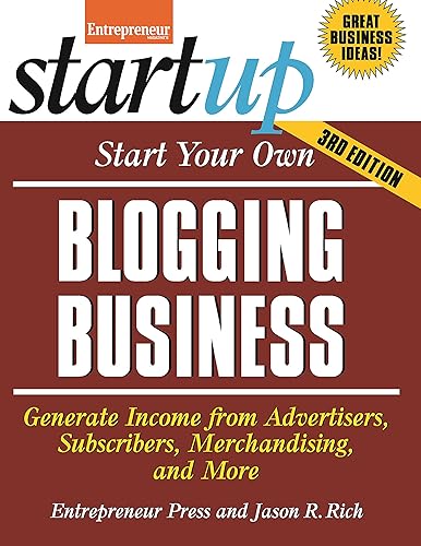 Start Your Own Blogging Business: Generate Income from Advertisers, Subscribers,