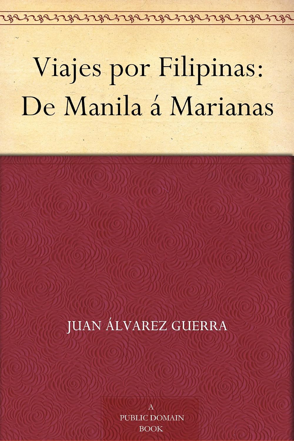 Viajes por Filipinas: De Manila á Marianas (Spanish Edition)