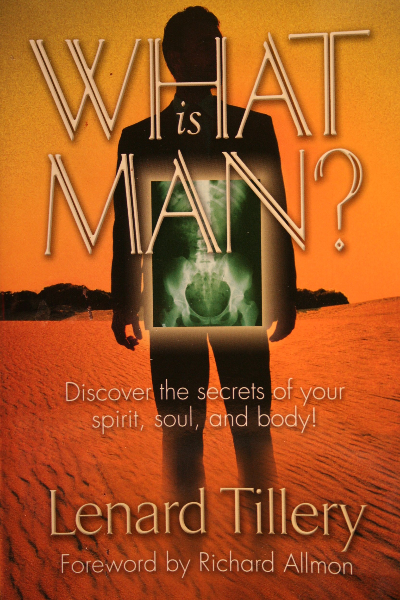 What Is Man? - Discover the secrets of your spirit, soul and body.