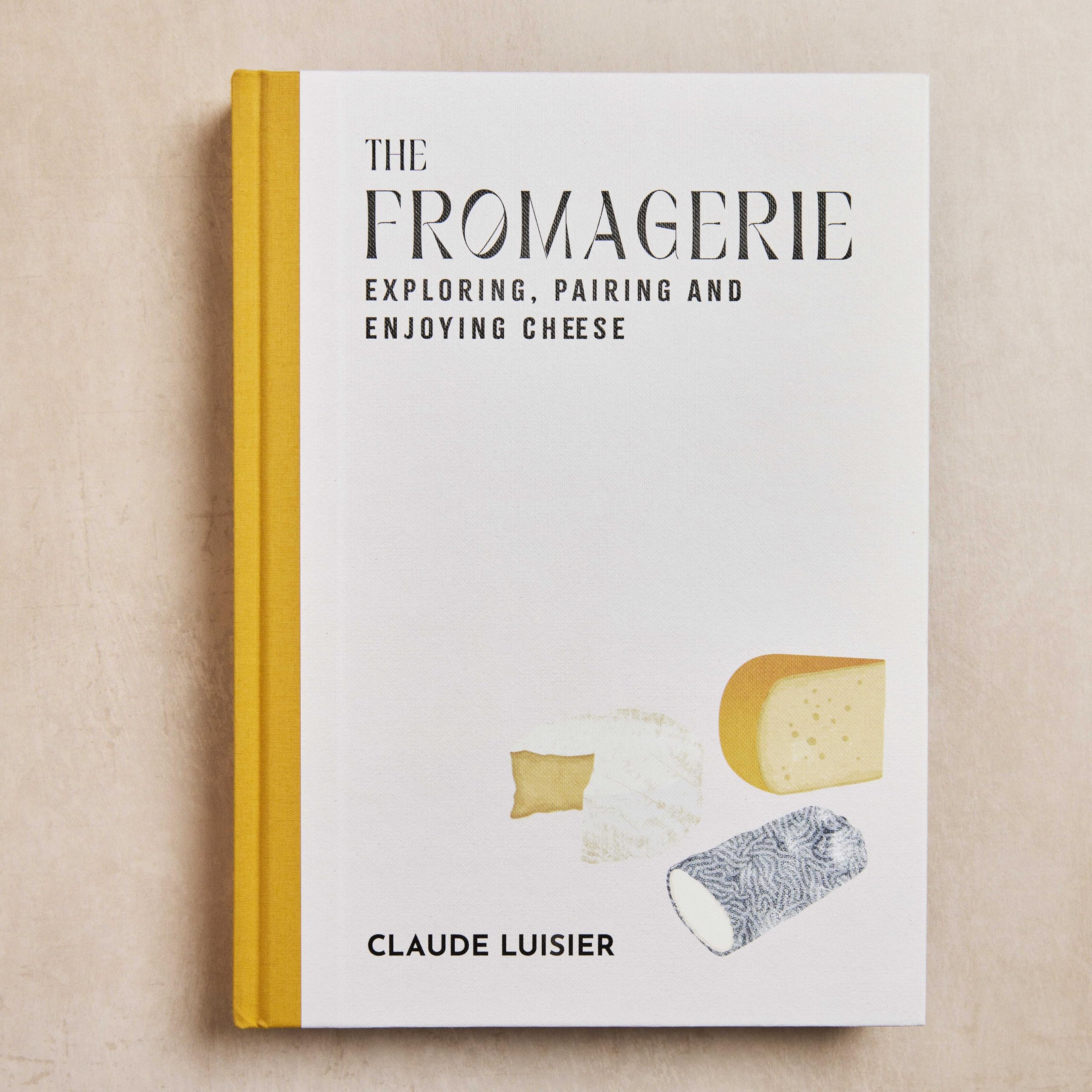 The Fromagerie: Exploring, Pairing & Enjoying Cheese
