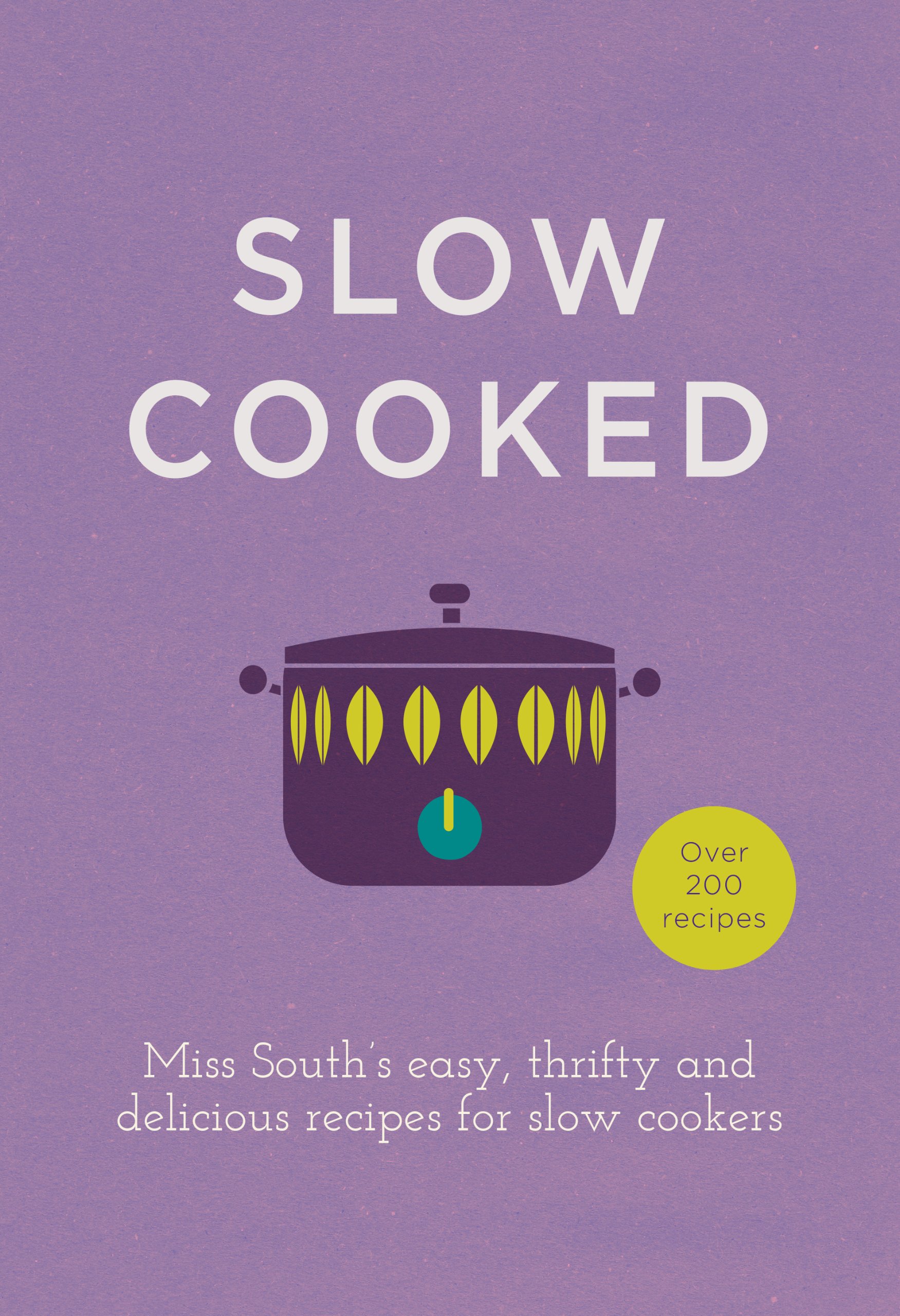 Slow Cooked: 200 exciting, new recipes for your slow cooker Kindle Edition