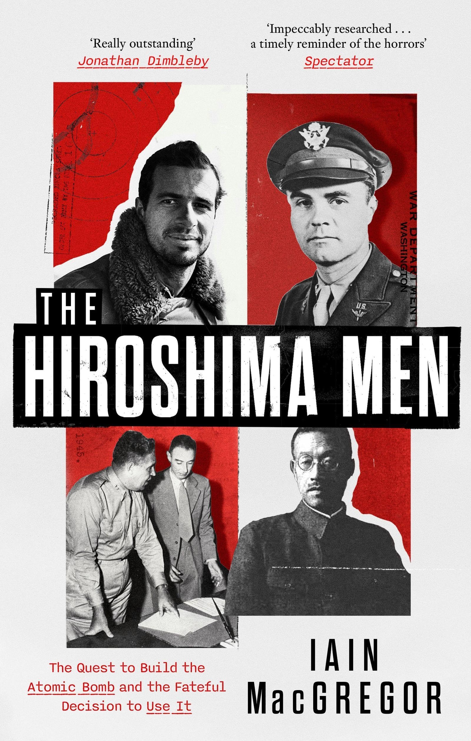 The Hiroshima Men: The Quest to Build the Atomic Bomb and the Fateful Decision to Use It