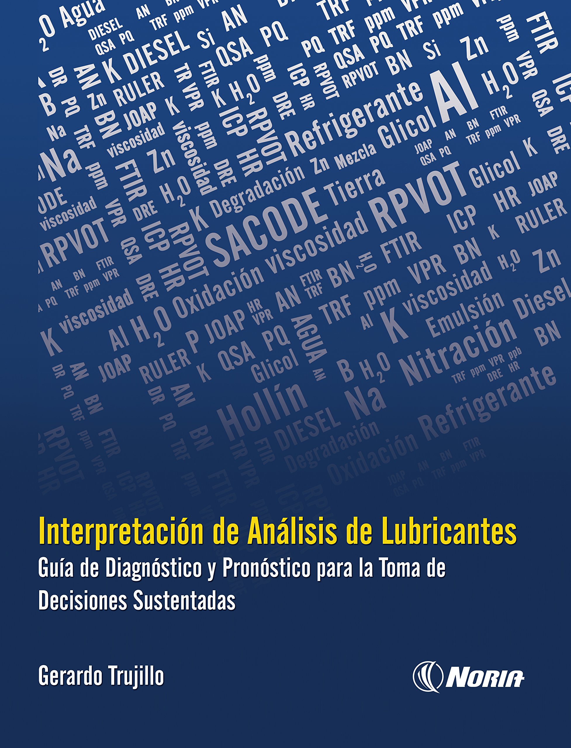 Interpretación de análisis de lubricantes - Guía de diagnóstico y pronóstico para la toma de decisiones sustentadas (Spanish Edition)