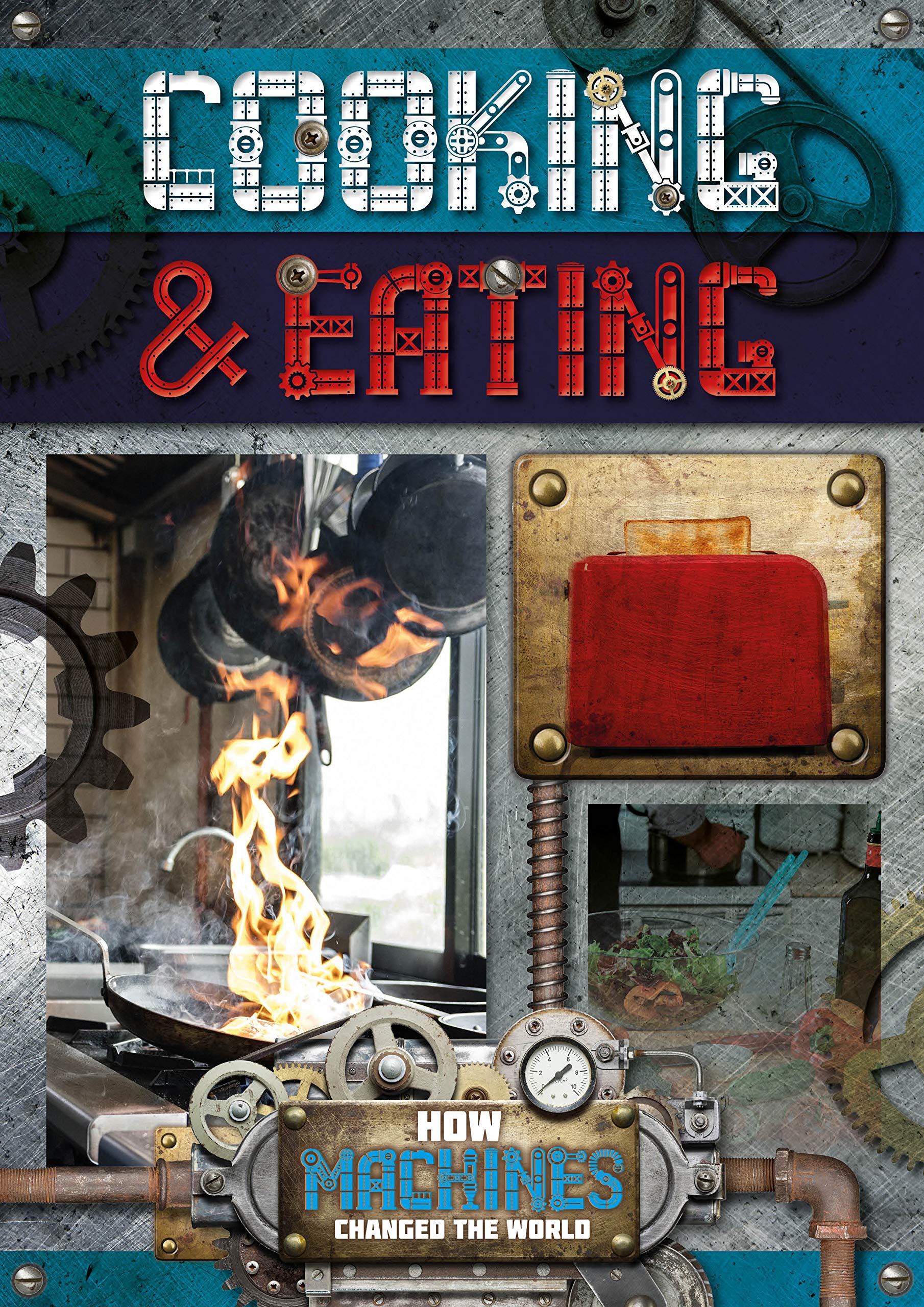 Cooking and Eating (How Machines Changed the World): 1