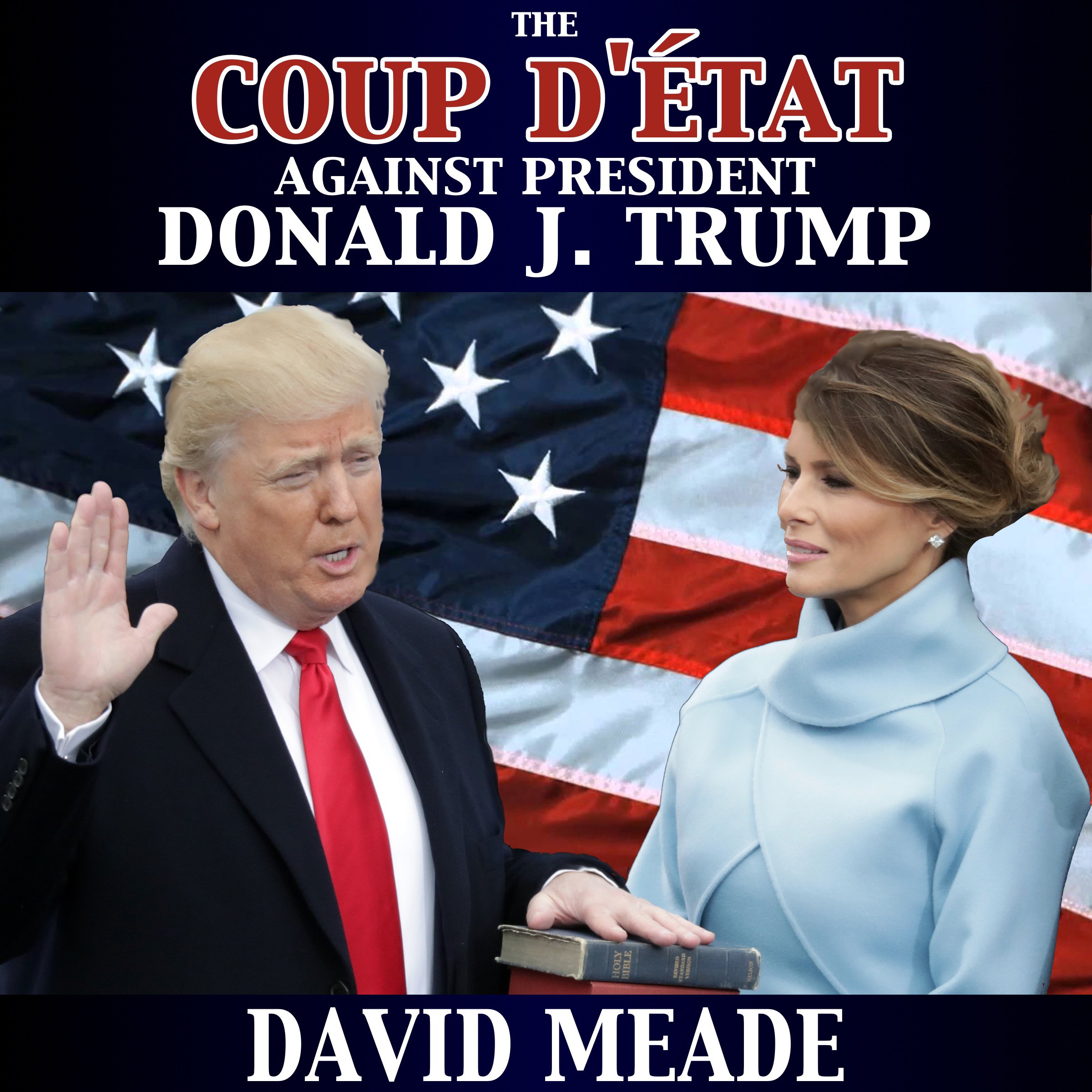 The Coup D'éTat against President Donald J. Trump