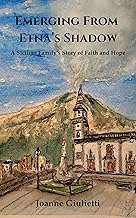 Emerging From Etna's Shadow: A Sicilian Family's Story of Faith and Hope