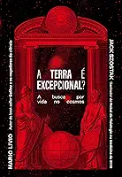 A Terra é excepcional?: A busca por vida no cosmos