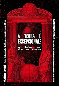 A Terra é excepcional?: A busca por vida no cosmos