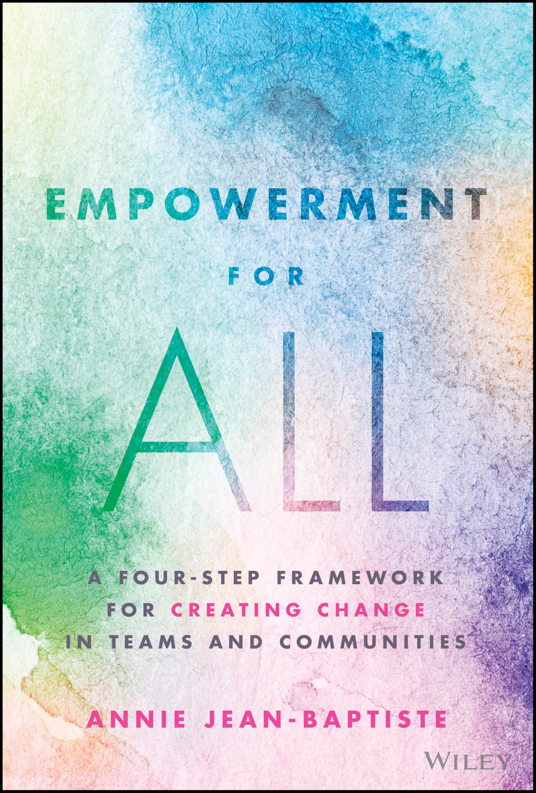 Empowerment for All: A Four–Step Framework for Cre ating Change in Teams and