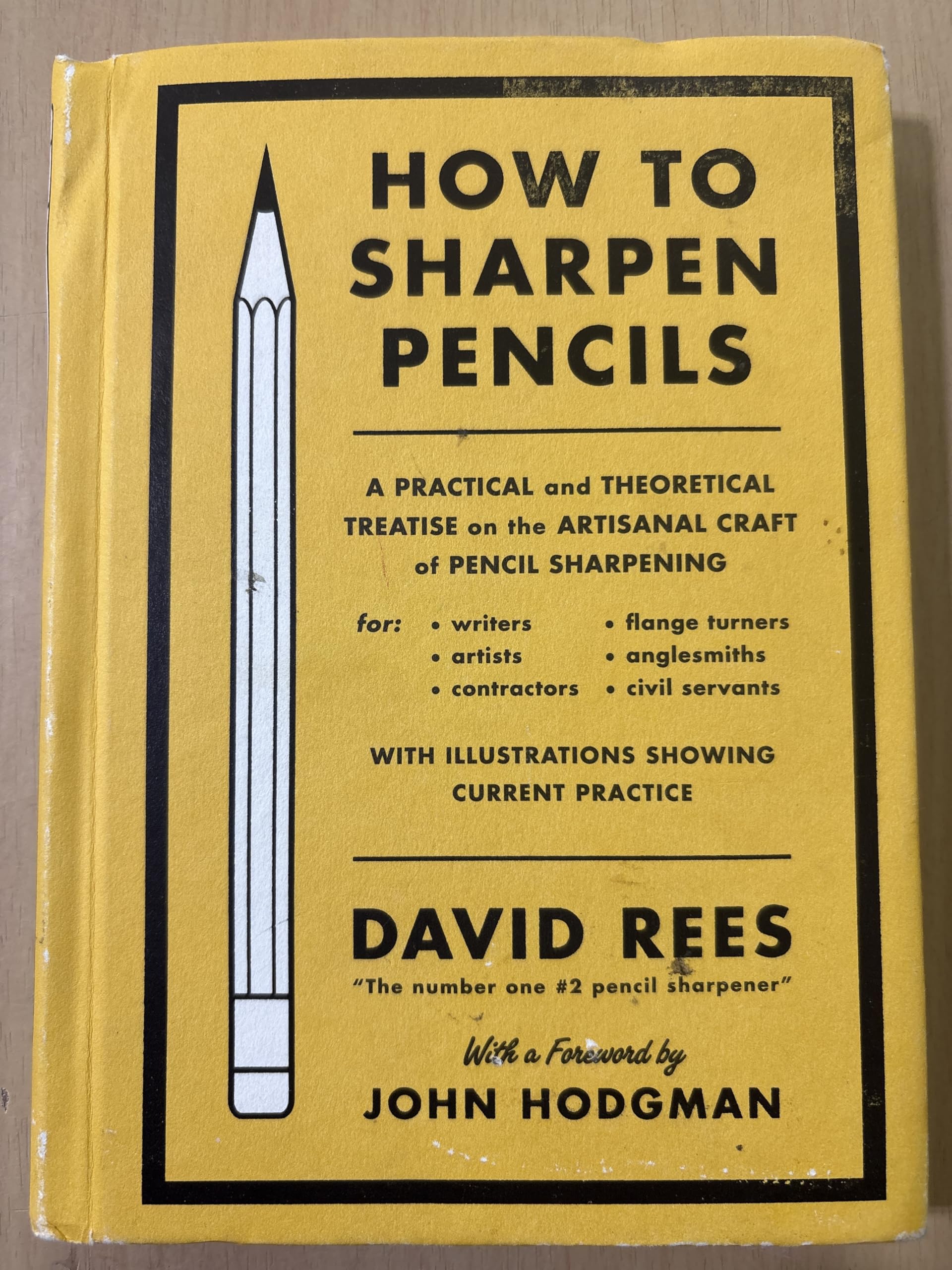 How to Sharpen Pencils: A Practical & Theoretical Treatise on the Artisanal Craft of Pencil Sharpening for Writers, Artists, Contractors, Flange Turners, Anglesmiths, & Civil Servants cover