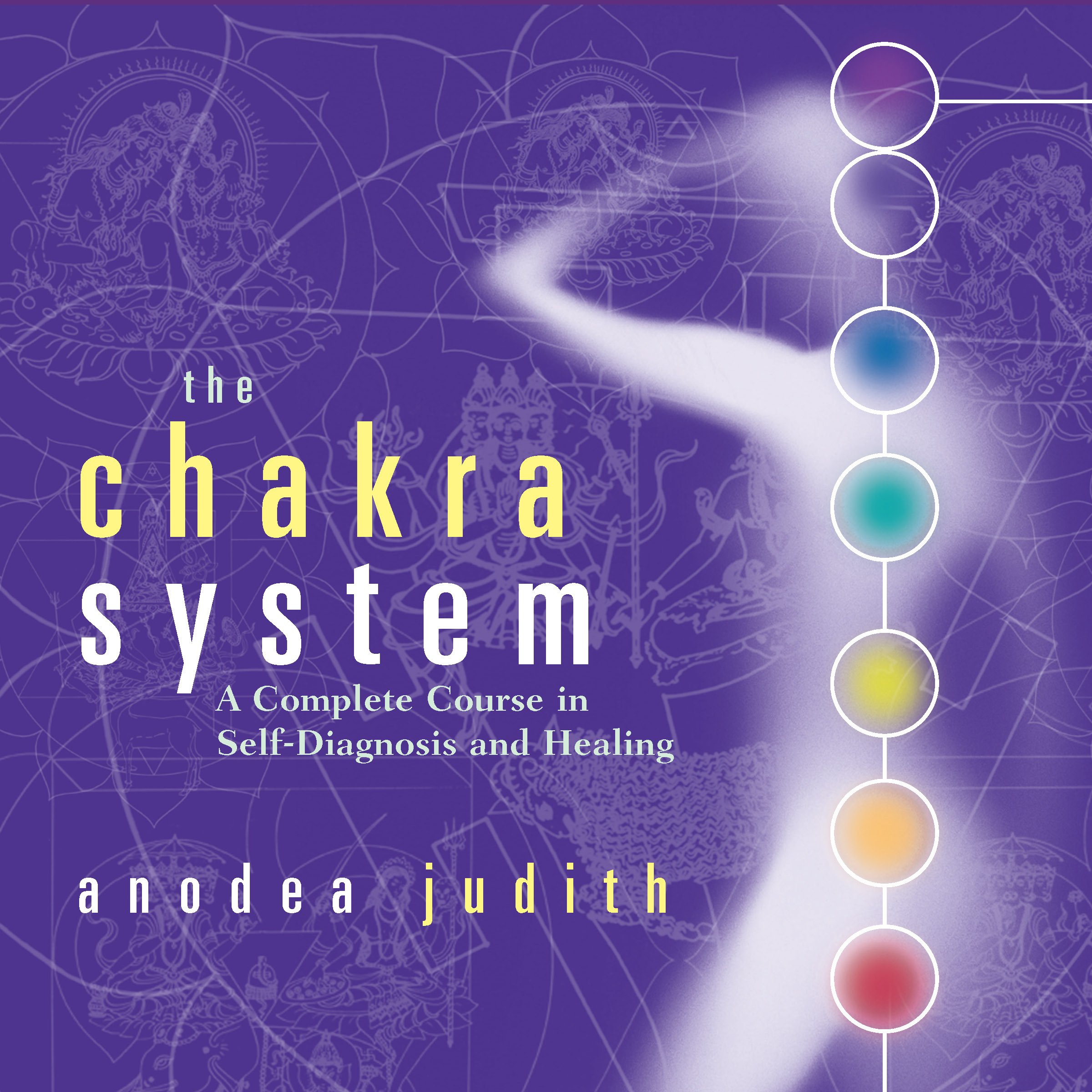 The Chakra System: A Complete Course in Self-Diagnosis and Healing