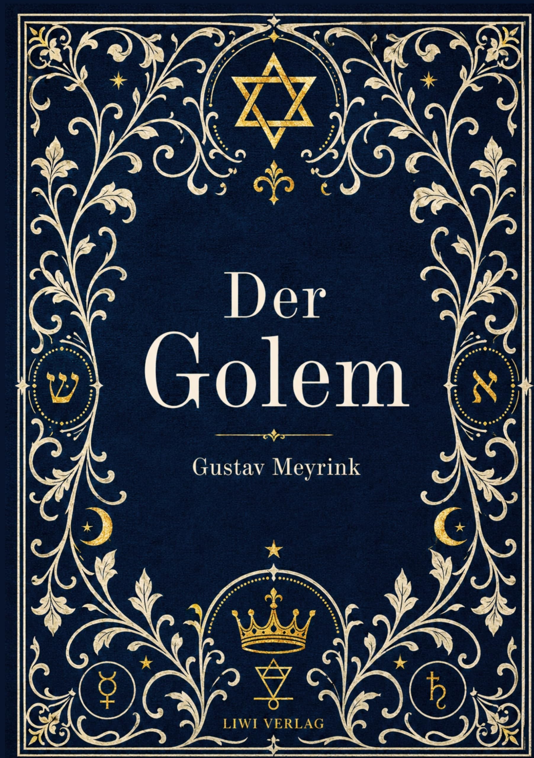 Gustav Meyrink: Der Golem. Vollständige Neuausgabe: Ein phantastischer Roman aus dem alten Prag