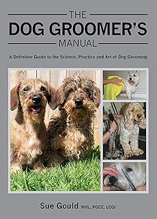 Dog Groomer's Manual: A Definitive Guide to the Science, Practice and Art of Dog Grooming