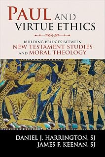 Paul and Virtue Ethics: Building Bridges Between New Testament Studies and Moral Theology