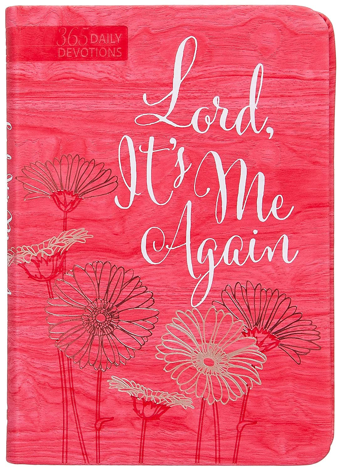 Lord It's Me Again: 365 Daily Devotions – Meet God Right Where You Are and Be Filled with His Spirit, Love, Hope, and Joy While Making Your Requests Known to Him