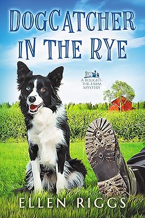 Dogcatcher in the Rye (Bought-the-Farm Mystery Book 1)