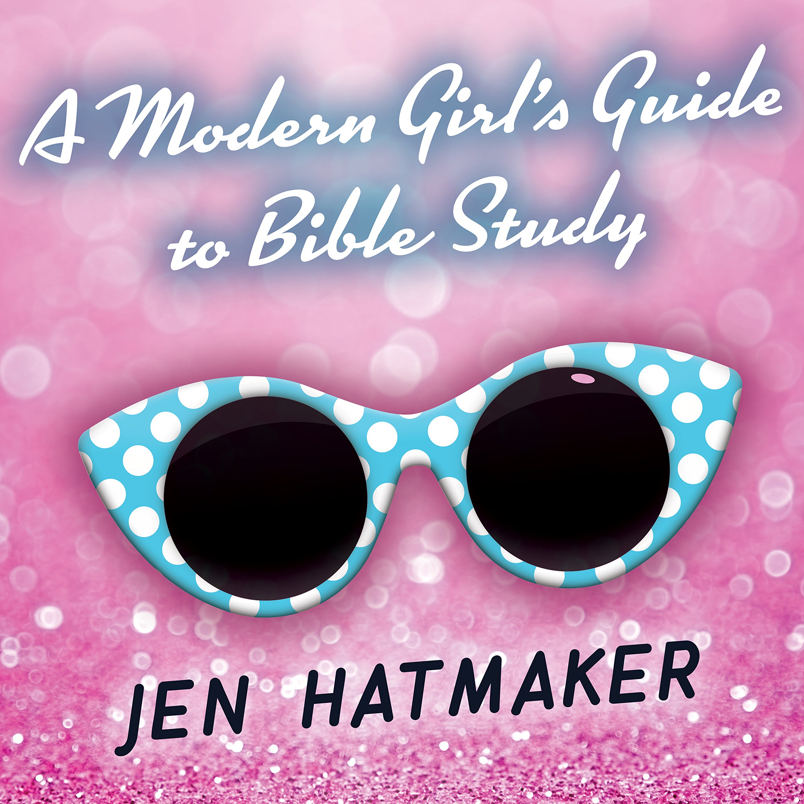 A Modern Girl’s Guide to Bible Study: A Refreshingly Unique Look at God’s Word