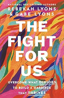 The Fight for Us by Rebekah Lyons: Biblical Wisdom to Overcome Marriage Conflicts & Build Thriving Relationships