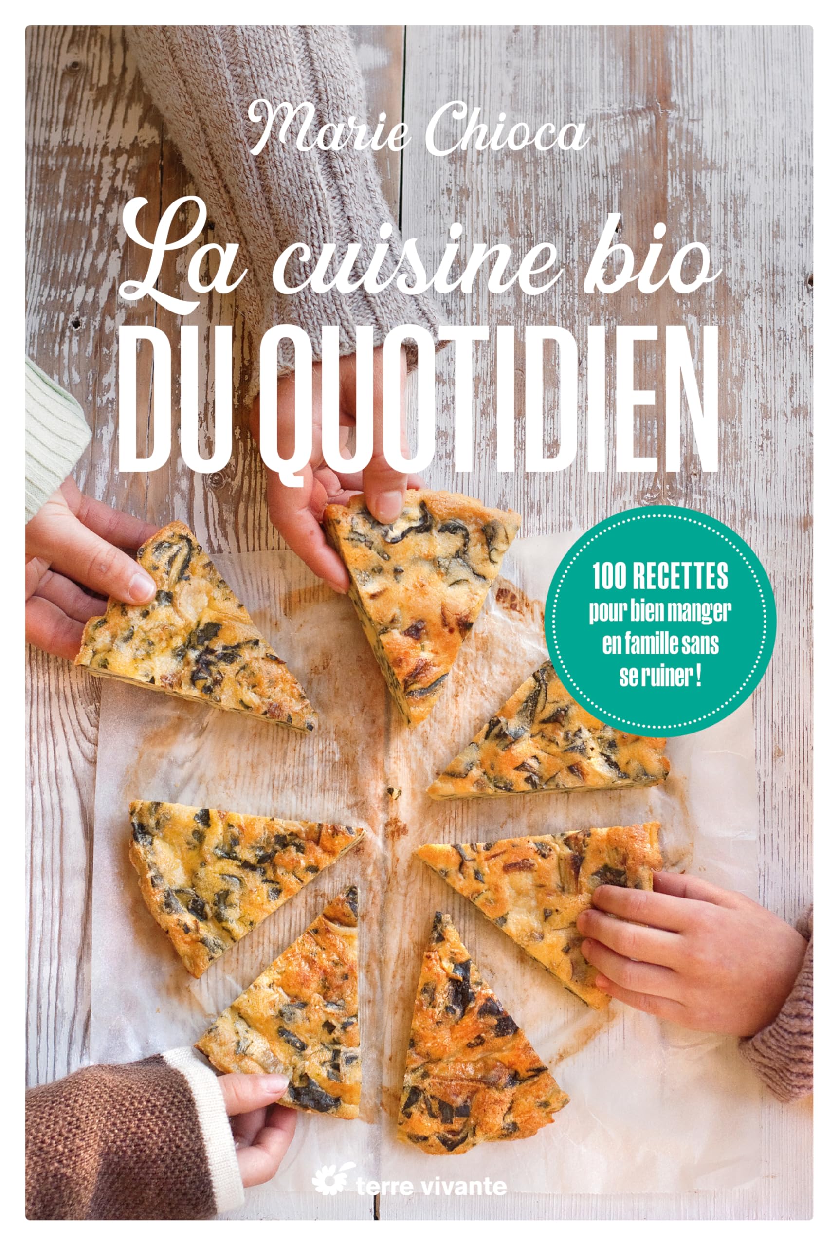La cuisine bio du quotidien - Nouvelle édition: 100 recettes pour bien manger en famille sans se ruiner !