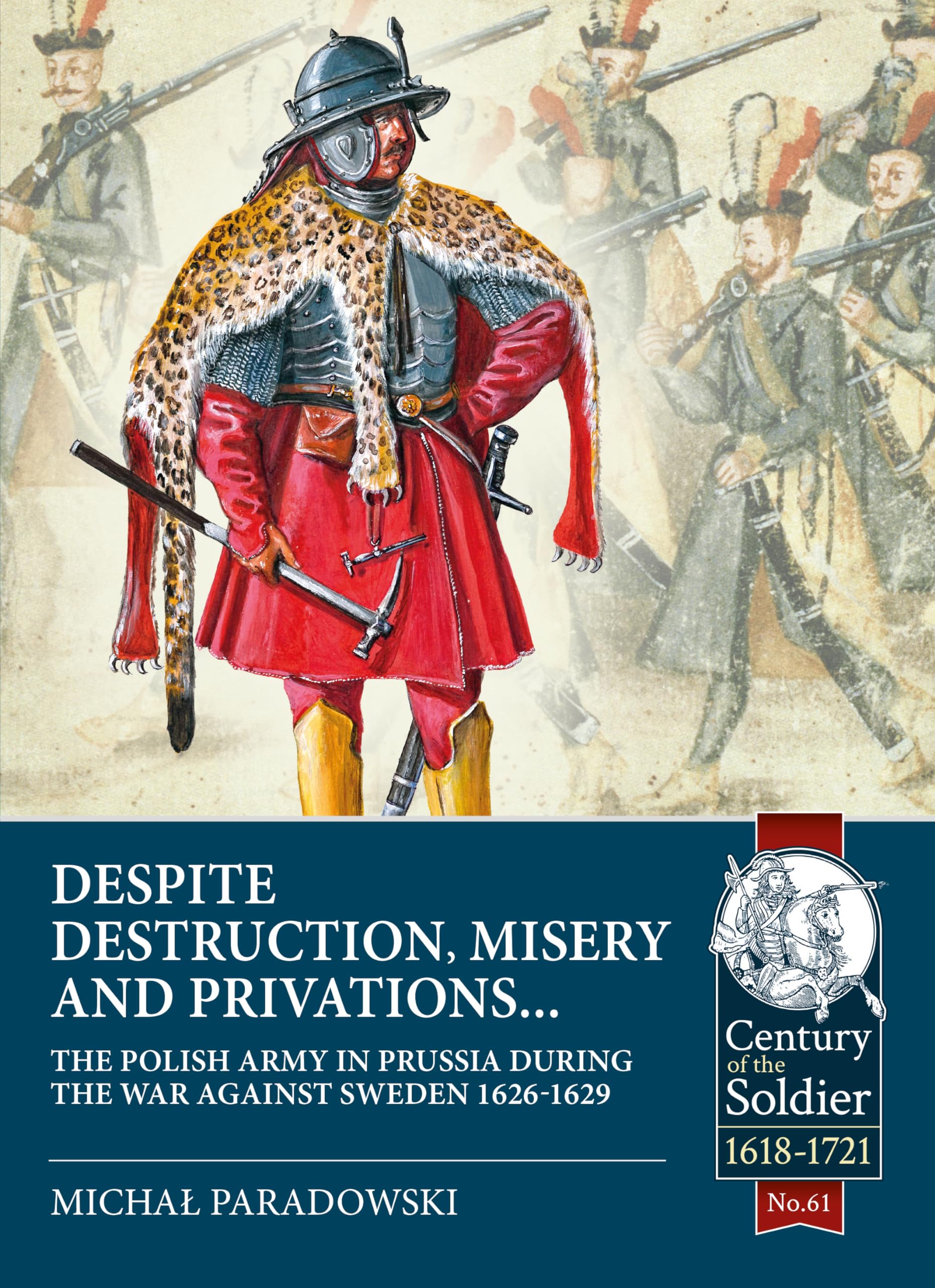 Despite Destruction, Misery and Privations : The Polish Army in Prussia during the War against Sweden 1626-1629