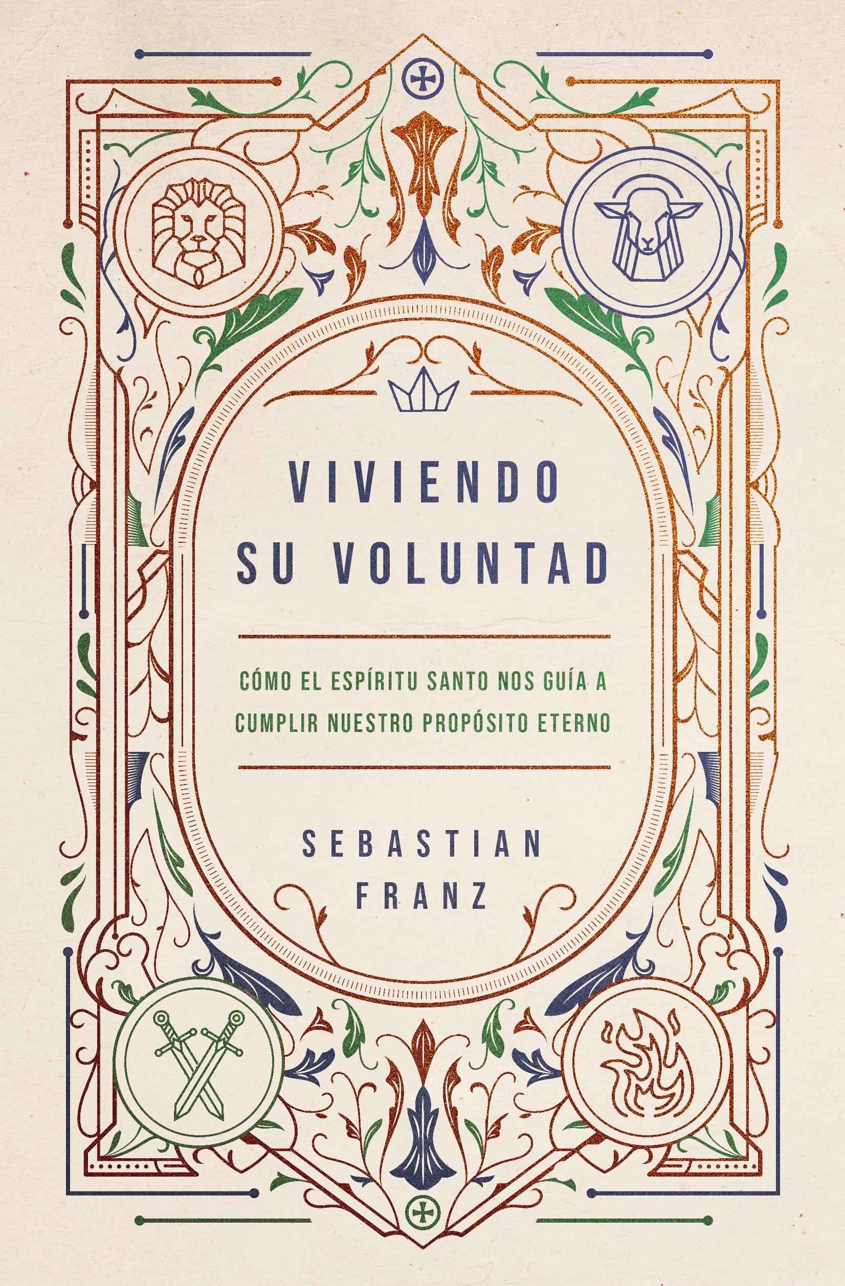 Viviendo Su voluntad: Cómo El Espíritu Santo Nos Guía a Cumplir Nuestro Propósito Eterno