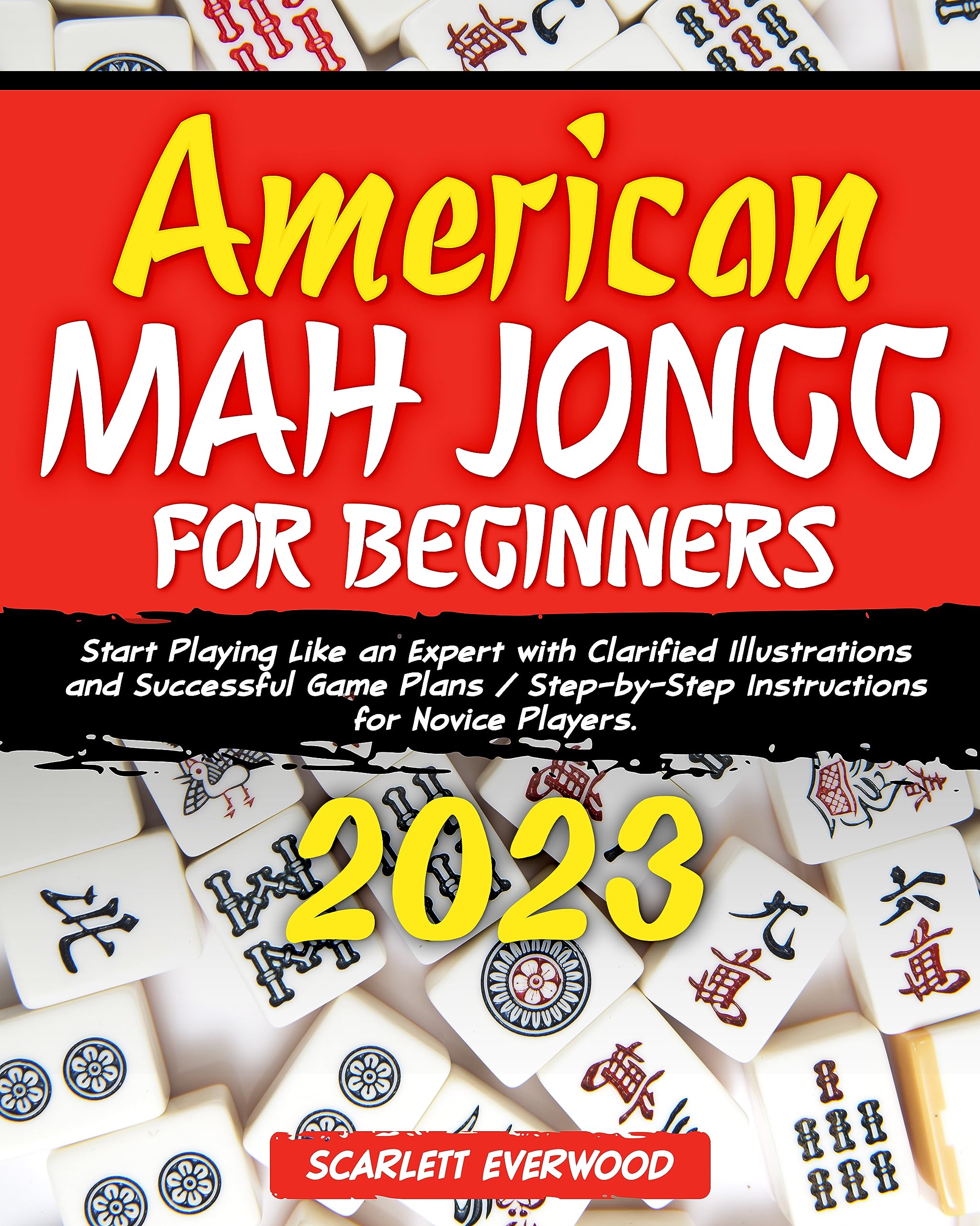 American Mah Jongg for Beginners: Start Playing Like an Expert with Clarified Illustrations and Successful Game Plans | Step-by-Step Instructions for Novice Players