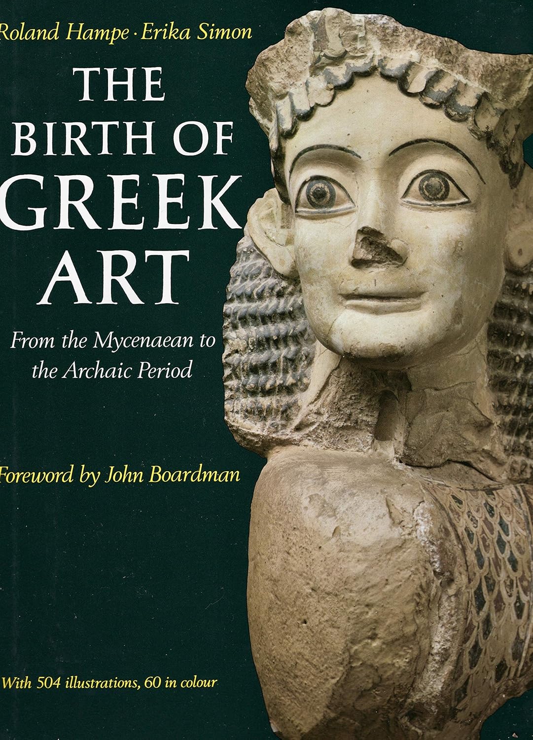 The Birth of Greek Art From the Mycenaean to the Archaic Period