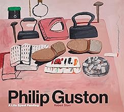 Philip Guston: A Life Spent Painting (The First Large-scale Comprehensive Survey of the Work of the Influential New York School Painter)