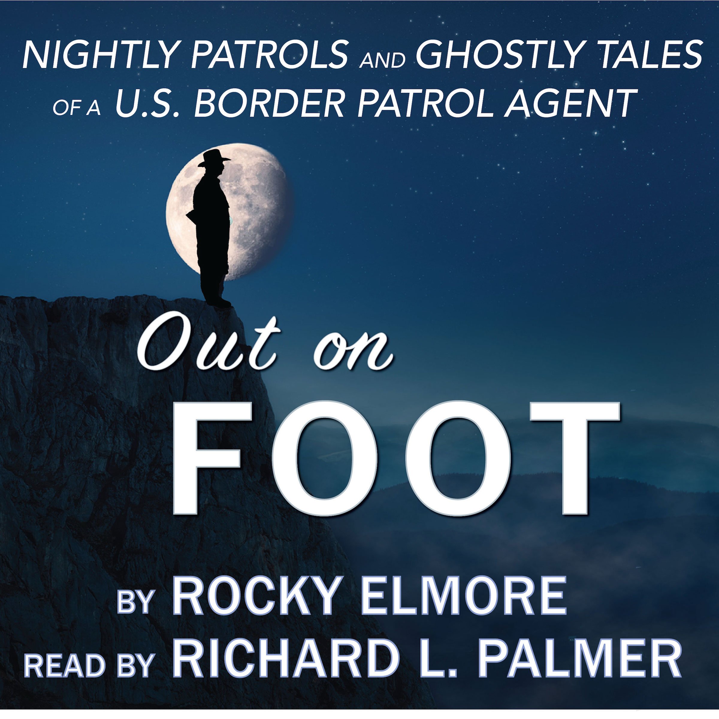 Out on Foot: Nightly Patrols and Ghostly Tales of a US Border Patrol Agent