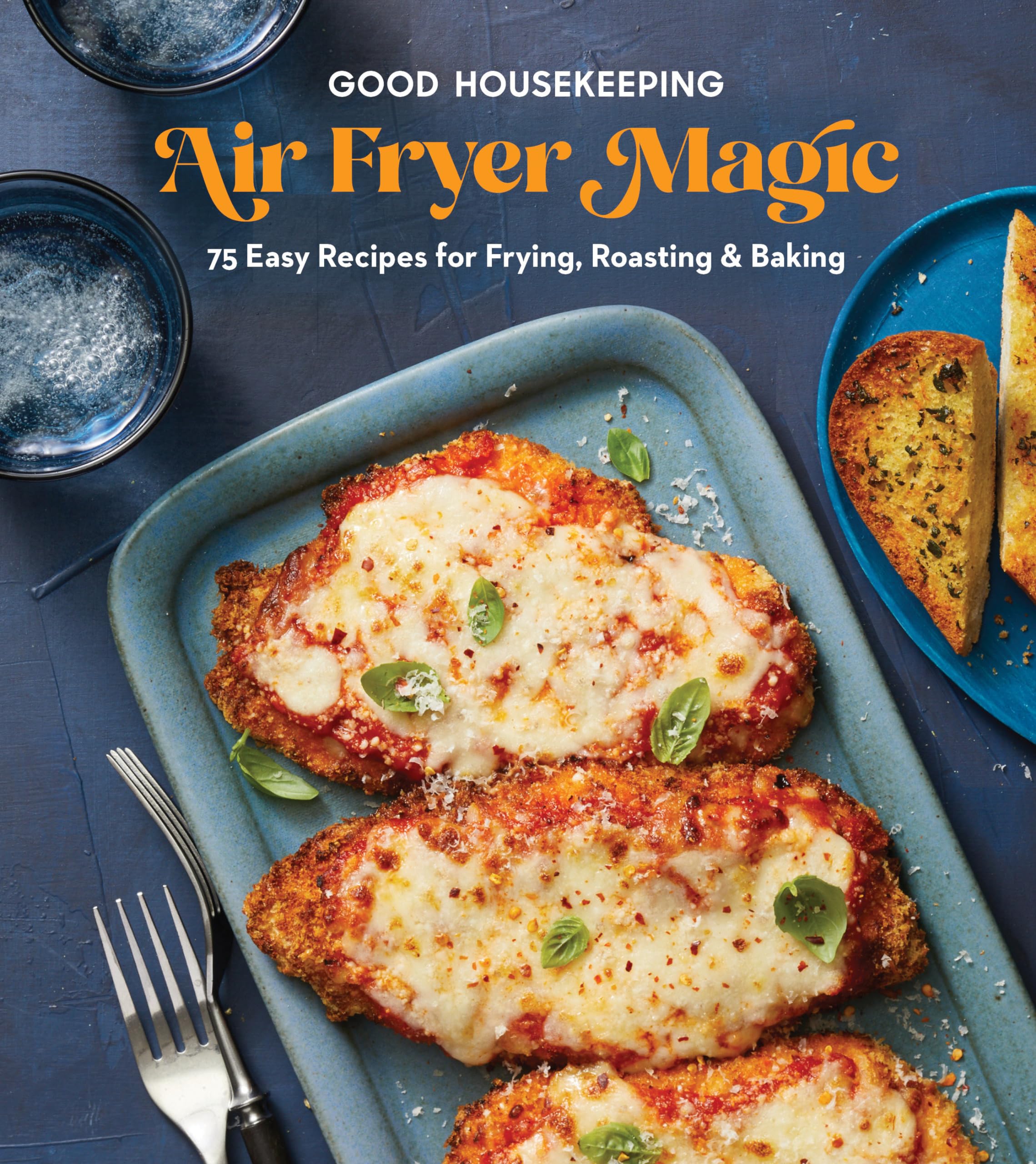 Good Housekeeping Air Fryer Magic: 75 Best-Ever Recipes for Frying, Roasting & Baking