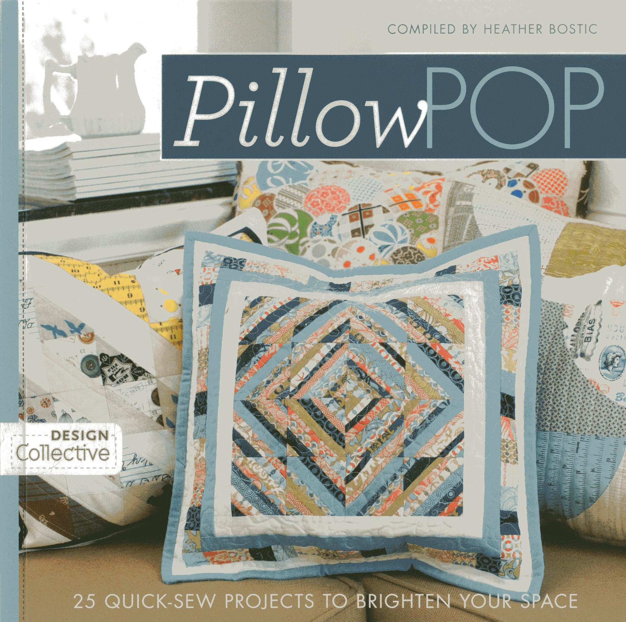 Pillow Pop: 25 Quick-Sew Projects to Brighten Your Space (Design Collective)